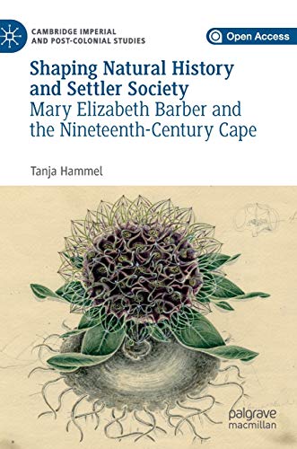Stock image for Shaping Natural History and Settler Society : Mary Elizabeth Barber and the Nineteenth-Century Cape for sale by Blackwell's