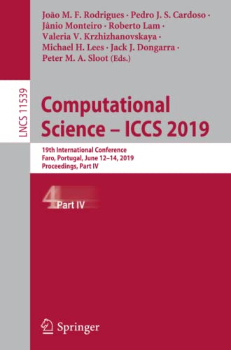 Beispielbild fr Computational Science ICCS 2019: 19th International Conference, Faro, Portugal, June 1214, 2019, Proceedings, Part IV (Lecture Notes in Computer Science) zum Verkauf von Big River Books