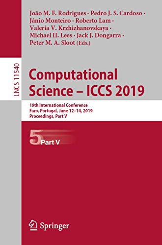 Stock image for Computational Science ICCS 2019: 19th International Conference, Faro, Portugal, June 1214, 2019, Proceedings, Part V (Lecture Notes in Computer Science, 11540) for sale by Big River Books