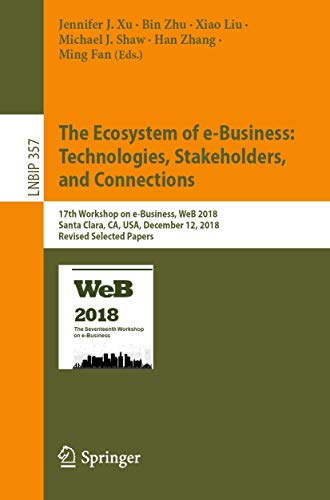 Stock image for The Ecosystem of E-Business: Technologies, Stakeholders, and Connections: 17th Workshop on E-Business, Web 2018, Santa Clara, Ca, Usa, December 12, 20 for sale by ThriftBooks-Dallas