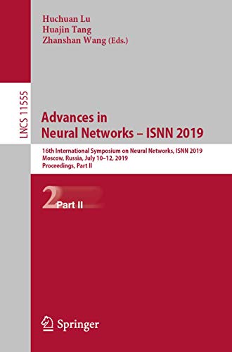 Stock image for Advances in Neural Networks ? ISNN 2019: 16th International Symposium on Neural Networks, ISNN 2019, Moscow, Russia, July 10?12, 2019, Proceedings, . Computer Science and General Issues) for sale by Lucky's Textbooks