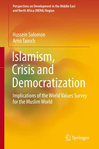9783030228484: Islamism, Crisis and Democratization: Implications of the World Values Survey for the Muslim World (Perspectives on Development in the Middle East and North Africa (MENA) Region)