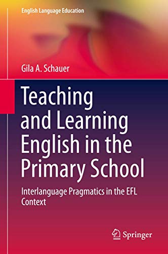 Immagine dell'editore per Teaching and Learning English in the Primary School: Interlanguage Pragmatics in the EFL Context (English Language Education, 18, Band 18) [Hardcover] Schauer, Gila A. venduto da SpringBooks