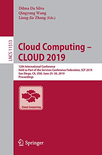 Stock image for Cloud Computing CLOUD 2019: 12th International Conference, Held as Part of the Services Conference Federation, SCF 2019, San Diego, CA, USA, June . (Lecture Notes in Computer Science, 11513) for sale by Big River Books