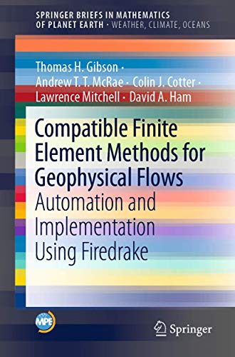 9783030239565: Compatible Finite Element Methods for Geophysical Flows: Automation and Implementation Using Firedrake (SpringerBriefs in Mathematics of Planet Earth)