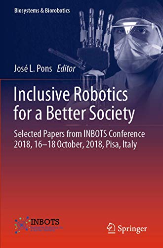 9783030240769: Inclusive Robotics for a Better Society: Selected Papers from INBOTS Conference 2018, 16-18 October, 2018, Pisa, Italy: 25 (Biosystems & Biorobotics)
