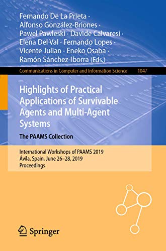 9783030242985: Highlights of Practical Applications of Survivable Agents and Multi-Agent Systems. The PAAMS Collection: International Workshops of PAAMS 2019, vila, ... Spain, June 26-28, 2019, Proceedings: 1047