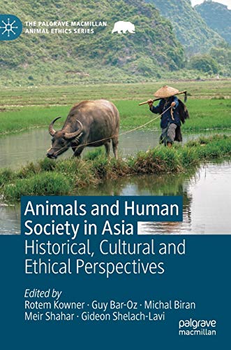 Stock image for Animals and Human Society in Asia: Historical, Cultural and Ethical Perspectives (The Palgrave Macmillan Animal Ethics Series) for sale by GF Books, Inc.