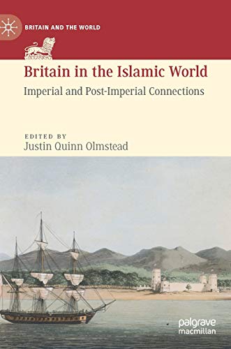 Stock image for Britain in the Islamic World: Imperial and Post-Imperial Connections (Britain and the World) for sale by Books From California