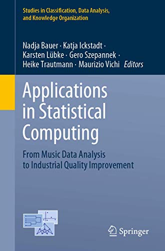 9783030251468: Applications in Statistical Computing: From Music Data Analysis to Industrial Quality Improvement (Studies in Classification, Data Analysis, and Knowledge Organization)