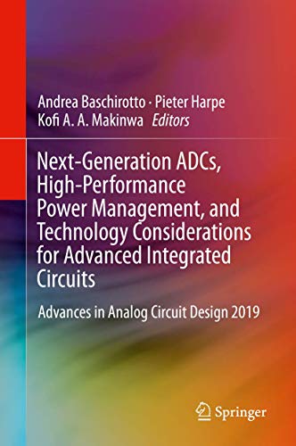9783030252663: Next-Generation ADCs, High-Performance Power Management, and Technology Considerations for Advanced Integrated Circuits: Advances in Analog Circuit Design 2019