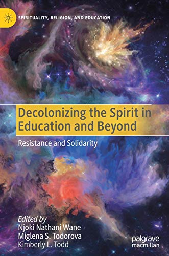 Beispielbild fr Decolonizing the Spirit in Education and Beyond: Resistance and Solidarity (Spirituality, Religion, and Education) zum Verkauf von SecondSale