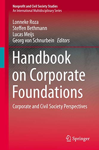 Stock image for Handbook on Corporate Foundations: Corporate and Civil Society Perspectives (Nonprofit and Civil Society Studies) [Hardcover] Roza, Lonneke; Bethmann, Steffen; Meijs, Lucas and von Schnurbein, Georg for sale by SpringBooks