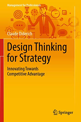 Beispielbild fr Design Thinking for Strategy: Innovating Towards Competitive Advantage (Management for Professionals) zum Verkauf von Lucky's Textbooks