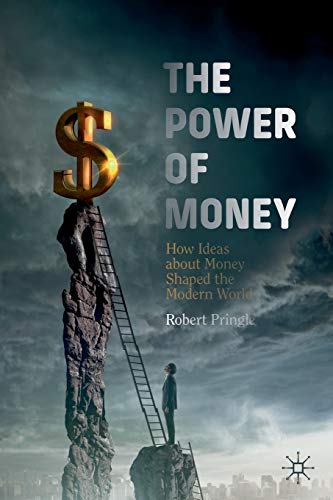 Imagen de archivo de The Power of Money: How Ideas about Money Shaped the Modern World a la venta por HPB-Red