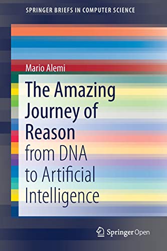 Imagen de archivo de The Amazing Journey of Reason: from DNA to Artificial Intelligence (SpringerBriefs in Computer Science) a la venta por WorldofBooks