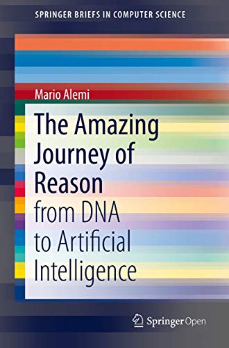 Stock image for The Amazing Journey of Reason: from DNA to Artificial Intelligence (SpringerBriefs in Computer Science) for sale by WorldofBooks