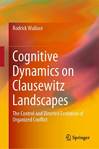 Beispielbild fr Cognitive Dynamics on Clausewitz Landscapes: The Control and Directed Evolution of Organized Conflict zum Verkauf von SpringBooks