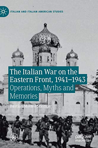 9783030265236: The Italian War on the Eastern Front, 1941-1943: Operations, Myths and Memories (Italian and Italian American Studies)