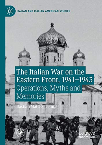 9783030265267: The Italian War on the Eastern Front, 1941–1943: Operations, Myths and Memories (Italian and Italian American Studies)