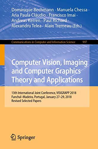 Stock image for Computer Vision, Imaging and Computer Graphics Theory and Applications: 13th International Joint Conference, VISIGRAPP 2018 Funchal "Madeira, Portugal, . in Computer and Information Science, 997) for sale by Bookmonger.Ltd