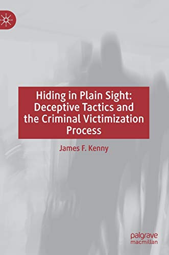 Beispielbild fr Hiding in Plain Sight: Deceptive Tactics and the Criminal Victimization Process [Hardcover] Kenny, James F. zum Verkauf von SpringBooks