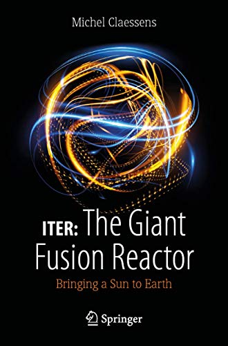 Stock image for ITER: The Giant Fusion Reactor: Bringing a Sun to Earth for sale by Midtown Scholar Bookstore