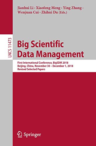 Imagen de archivo de Big Scientific Data Management: First International Conference, Bigsdm 2018, Beijing, China, November 30   December 1, 2018, Revised Selected Papers a la venta por Revaluation Books