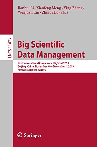 9783030280604: Big Scientific Data Management: First International Conference, BigSDM 2018, Beijing, China, November 30 – December 1, 2018, Revised Selected Papers: ... 1, 2018, Revised Selected Papers: 11473