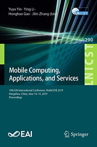 Imagen de archivo de Mobile Computing, Applications, and Services: 10th EAI International Conference, MobiCASE 2019, Hangzhou, China, June 1415, 2019, Proceedings . and Telecommunications Engineering, 290) a la venta por Big River Books