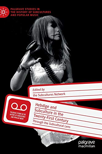 Imagen de archivo de Hebdige and Subculture in the Twenty-First Century: Through the Subcultural Lens (Palgrave Studies in the History of Subcultures and Popular Music) a la venta por GF Books, Inc.