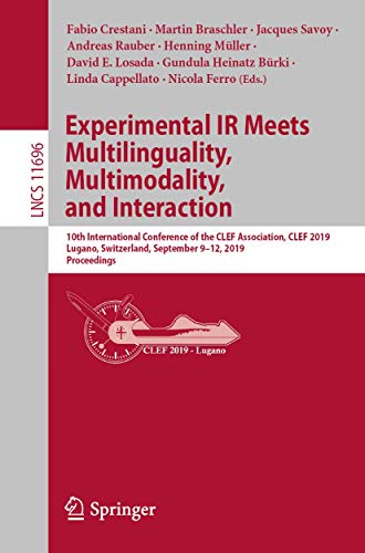 Stock image for Experimental IR Meets Multilinguality, Multimodality, and Interaction: 10th International Conference of the CLEF Association, CLEF 2019, Lugano, . Applications, incl. Internet/Web, and HCI) for sale by HPB-Red