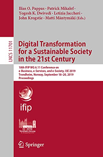 Stock image for Digital Transformation for a Sustainable Society in the 21st Century: 18th IFIP WG 6.11 Conference on e-Business, e-Services, and e-Society, I3E 2019, . (Lecture Notes in Computer Science) for sale by Reuseabook