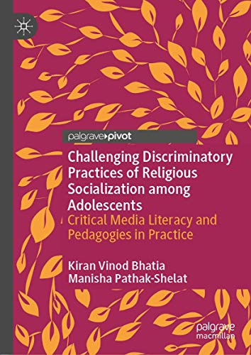 9783030295738: Challenging Discriminatory Practices of Religious Socialization among Adolescents: Critical Media Literacy and Pedagogies in Practice