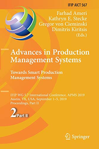 9783030299989: Advances in Production Management Systems. Towards Smart Production Management Systems: IFIP WG 5.7 International Conference, APMS 2019, Austin, TX, ... and Communication Technology, 567)