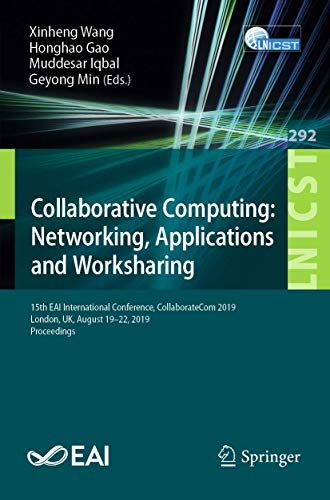 Stock image for Collaborative Computing: Networking, Applications and Worksharing: 15th EAI International Conference, CollaborateCom 2019, London, UK, August 19-22, . and Telecommunications Engineering, 292) for sale by Big River Books
