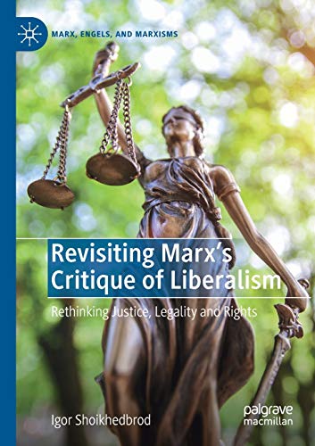 Stock image for Revisiting Marx?s Critique of Liberalism: Rethinking Justice, Legality and Rights (Marx, Engels, and Marxisms) for sale by Books Unplugged