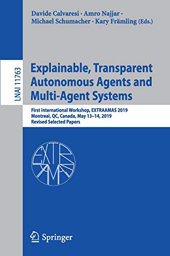 9783030303907: Explainable, Transparent Autonomous Agents and Multi-Agent Systems: First International Workshop, EXTRAAMAS 2019, Montreal, QC, Canada, May 13–14, ... 11763 (Lecture Notes in Computer Science)