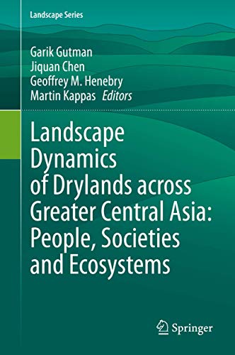 Stock image for Landscape Dynamics of Drylands across Greater Central Asia: People, Societies and Ecosystems for sale by Revaluation Books