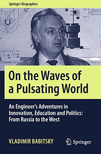 9783030308513: On the Waves of a Pulsating World: An Engineer’s Adventures in Innovation, Education and Politics: From Russia to the West (Springer Biographies)