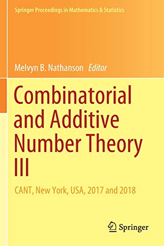 Stock image for Combinatorial and Additive Number Theory III : CANT, New York, USA, 2017 and 2018 for sale by Chiron Media