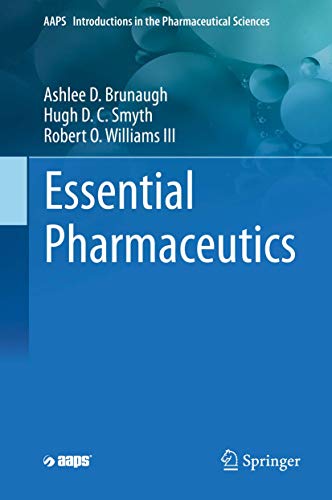 Stock image for Essential Pharmaceutics (AAPS Introductions in the Pharmaceutical Sciences) [Hardcover] Brunaugh, Ashlee D.; Smyth, Hugh D. C. and Williams III, Robert O. for sale by SpringBooks