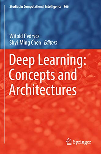 9783030317584: Deep Learning: Concepts and Architectures: 866 (Studies in Computational Intelligence)
