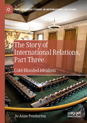 Stock image for The Story of International Relations, Part Three: Cold-Blooded Idealists (Palgrave Studies in International Relations) for sale by GF Books, Inc.