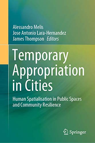 Stock image for Temporary Appropriation in Cities: Human Spatialisation in Public Spaces and Community Resilience for sale by HPB-Red