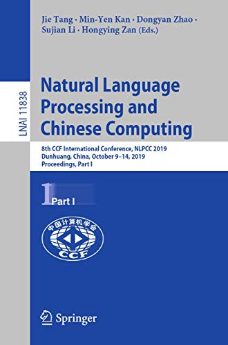 9783030322328: Natural Language Processing and Chinese Computing: 8th Ccf International Conference, Nlpcc 2019, Dunhuang, China, October 9-14, 2019, Proceedings: 8th ... 914, 2019, Proceedings, Part I: 11838