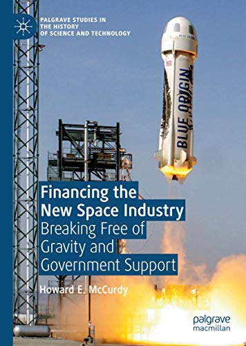 Stock image for Financing the New Space Industry: Breaking Free of Gravity and Government Support (Palgrave Studies in the History of Science and Technology) for sale by Jenson Books Inc