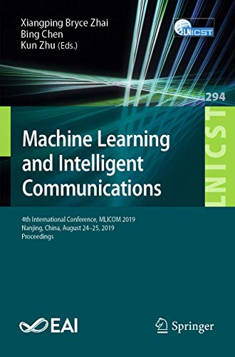 Stock image for Machine Learning and Intelligent Communications: 4th International Conference, Mlicom 2019, Nanjing, China, August 24-25, 2019, Proceedings for sale by ThriftBooks-Atlanta
