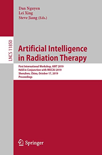 Imagen de archivo de Artificial Intelligence in Radiation Therapy: First International Workshop, AIRT 2019, Held in Conjunction with MICCAI 2019, Shenzhen, China, October ... Vision, Pattern Recognition, and Graphics) a la venta por Ria Christie Collections