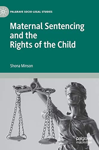 Imagen de archivo de Maternal Sentencing and the Rights of the Child (Palgrave Socio-Legal Studies) a la venta por WorldofBooks